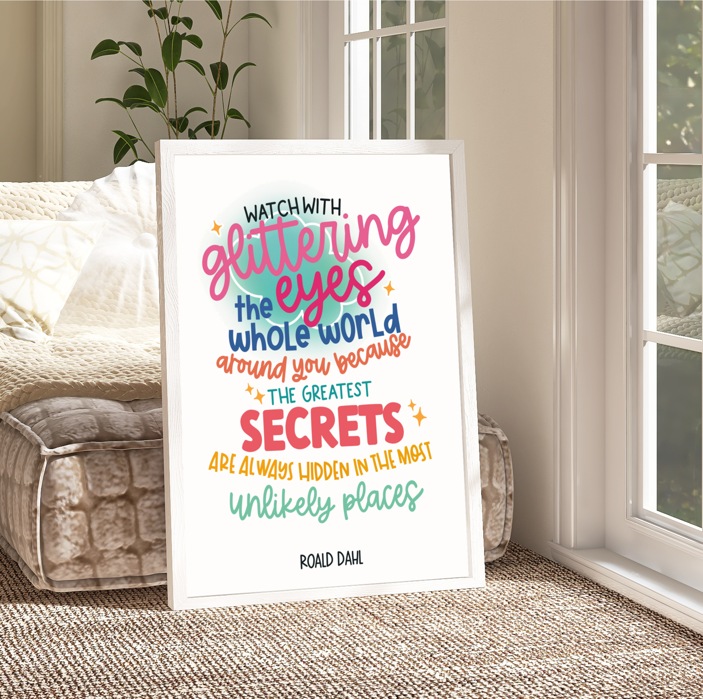 Framed Roald Dahl Quote Print: "Watch with glittering eyes the whole world around you because the greatest secrets are always hidden in the most unlikely places." - The Minpins. A charming print with an illustrated background.
