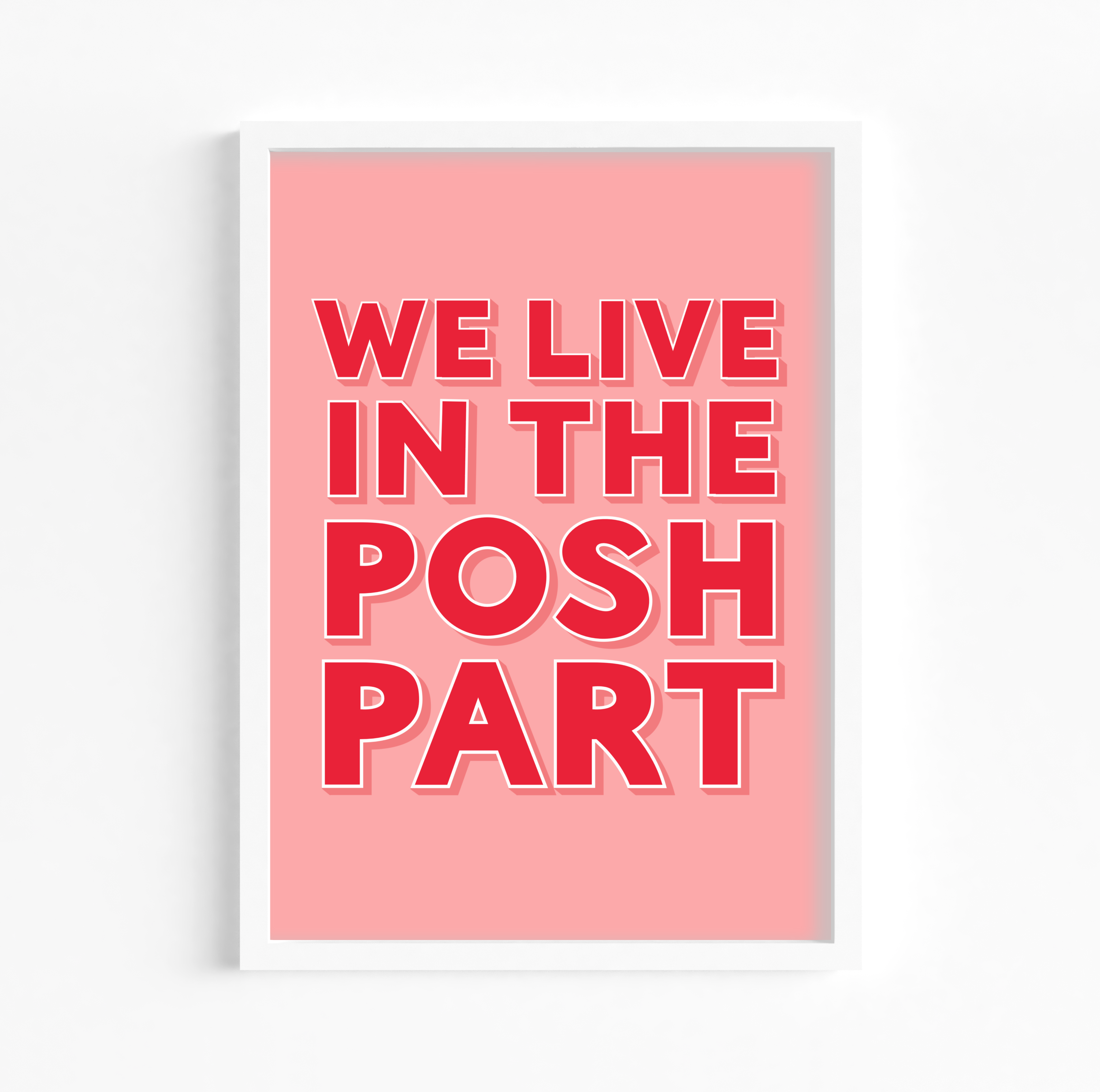We Live In The Posh Part Print