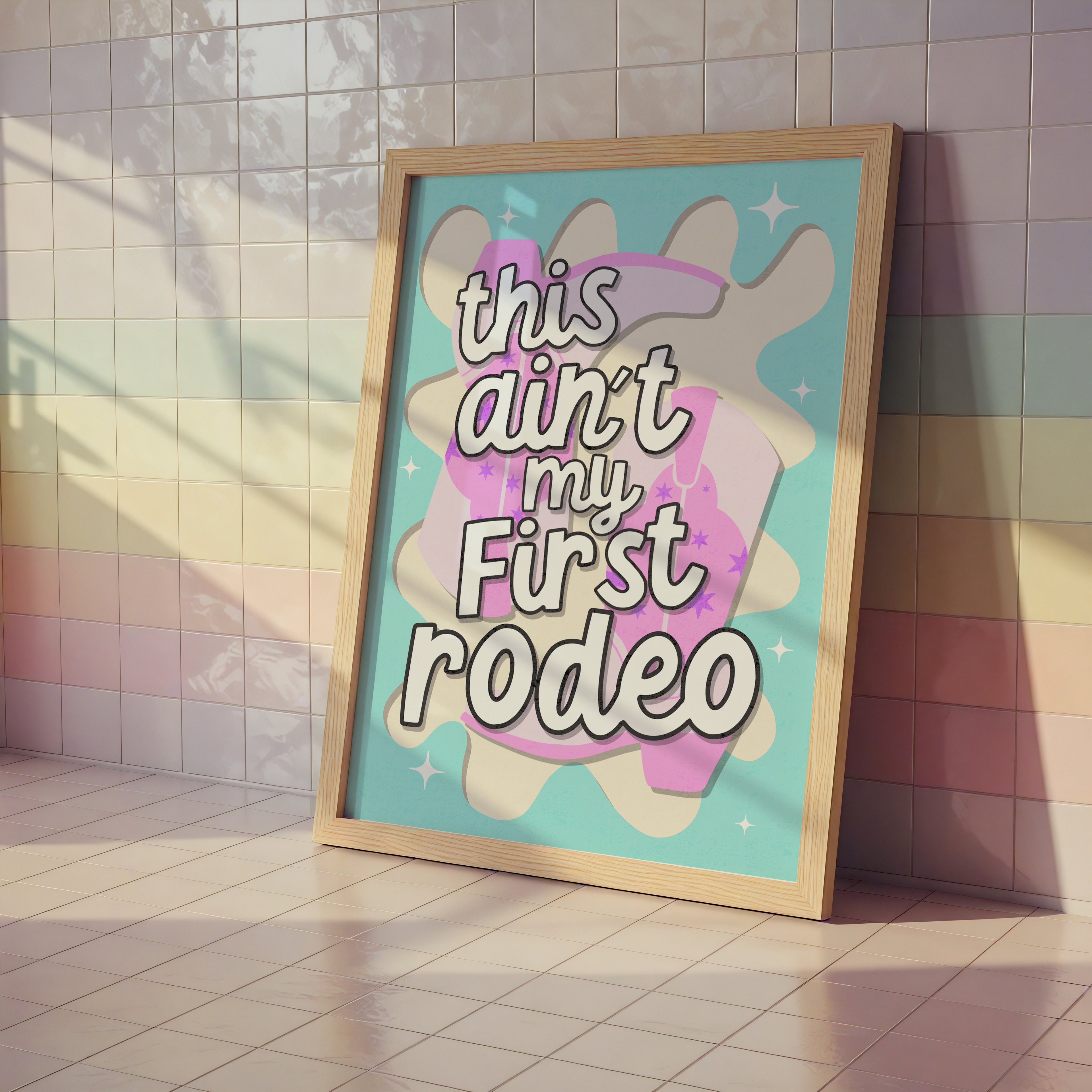 This Ain't My First Rodeo Print