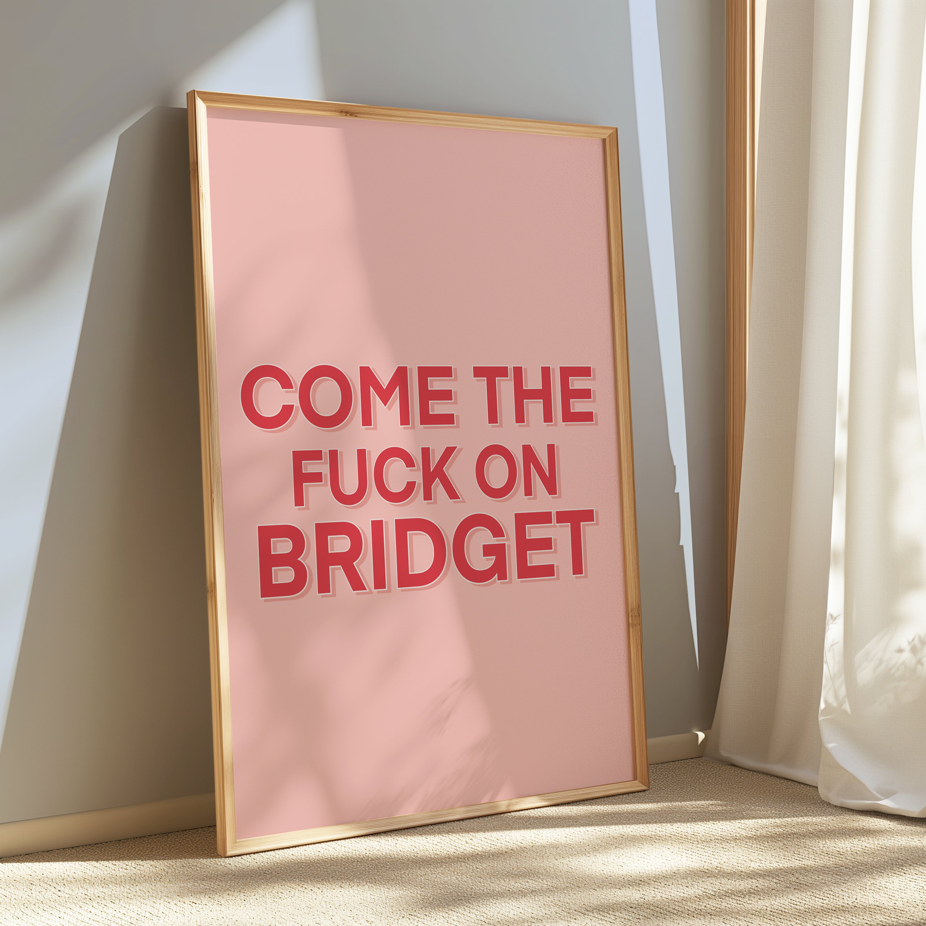 Come the Fuck On Bridget - Bridget Jones Print