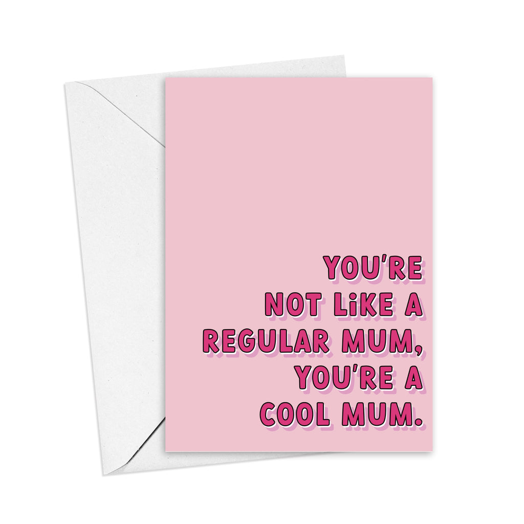 You’re Not a Regular Mum, You’re a Cool Mum Greeting Card