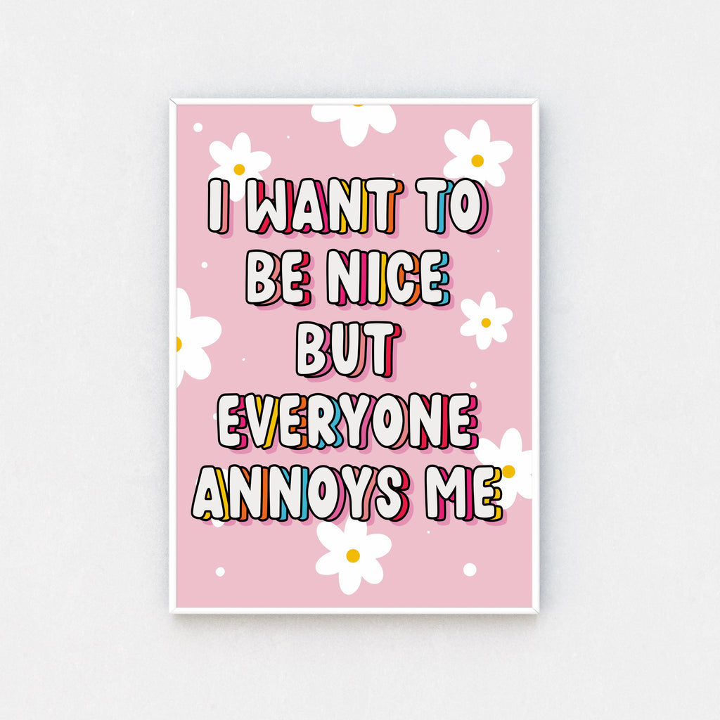 Colorful wall art print with the quote "I Want to Be Nice but Everyone Annoys Me" against a vibrant background.