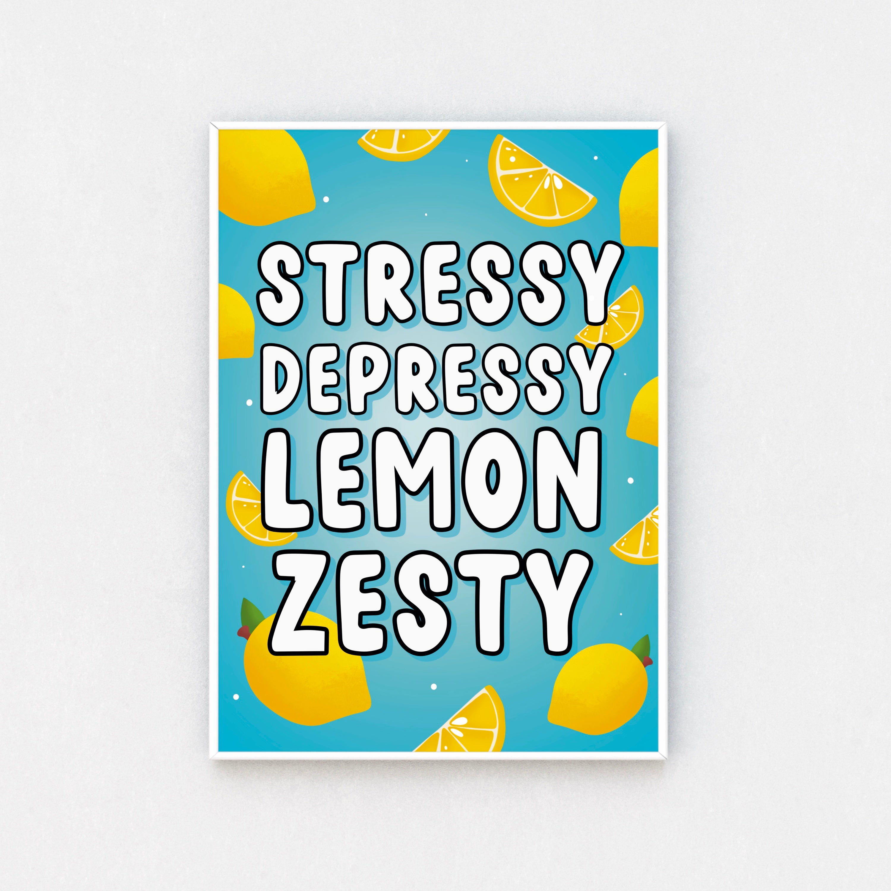  "Stressy Depressy Lemon Zesty Wall Art Print": A playful print featuring vibrant lemons and the quote "Stressy Depressy Lemon Zesty."  "Available Sizes A5 to A3": Three print sizes displayed side by side - A5, A4, and A3. Options for decorating various spaces.  "High-Quality Printing": Close-up of print detail, showcasing sharp colors and premium paper.