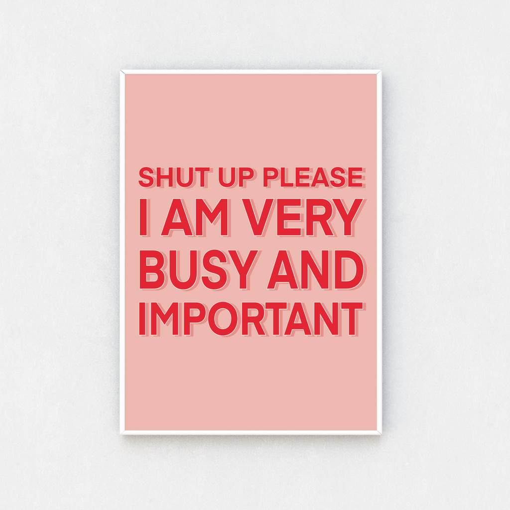 Movie Quote Print. Inspired by Bridget Jones' Diary. Featuring the quote 'Shut Up Please. I am Very Busy and Important. Bright pink lettering on a lighter pink background.