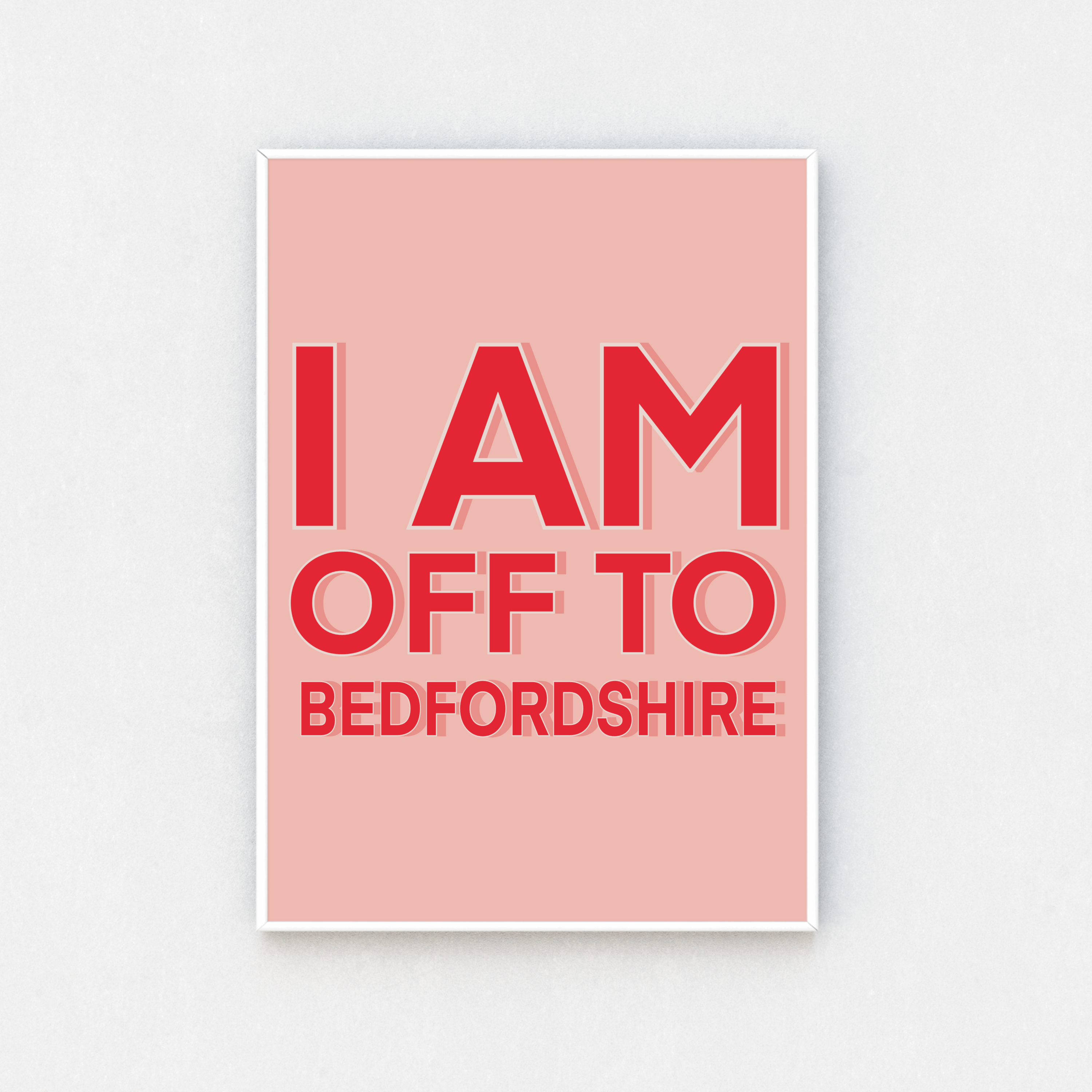 Print with the quote 'I am off to Bedfordshire' inspired by Bridget Jones. Bright pink lettering on a lighter pink background. Available in A5 to A3 sizes.
