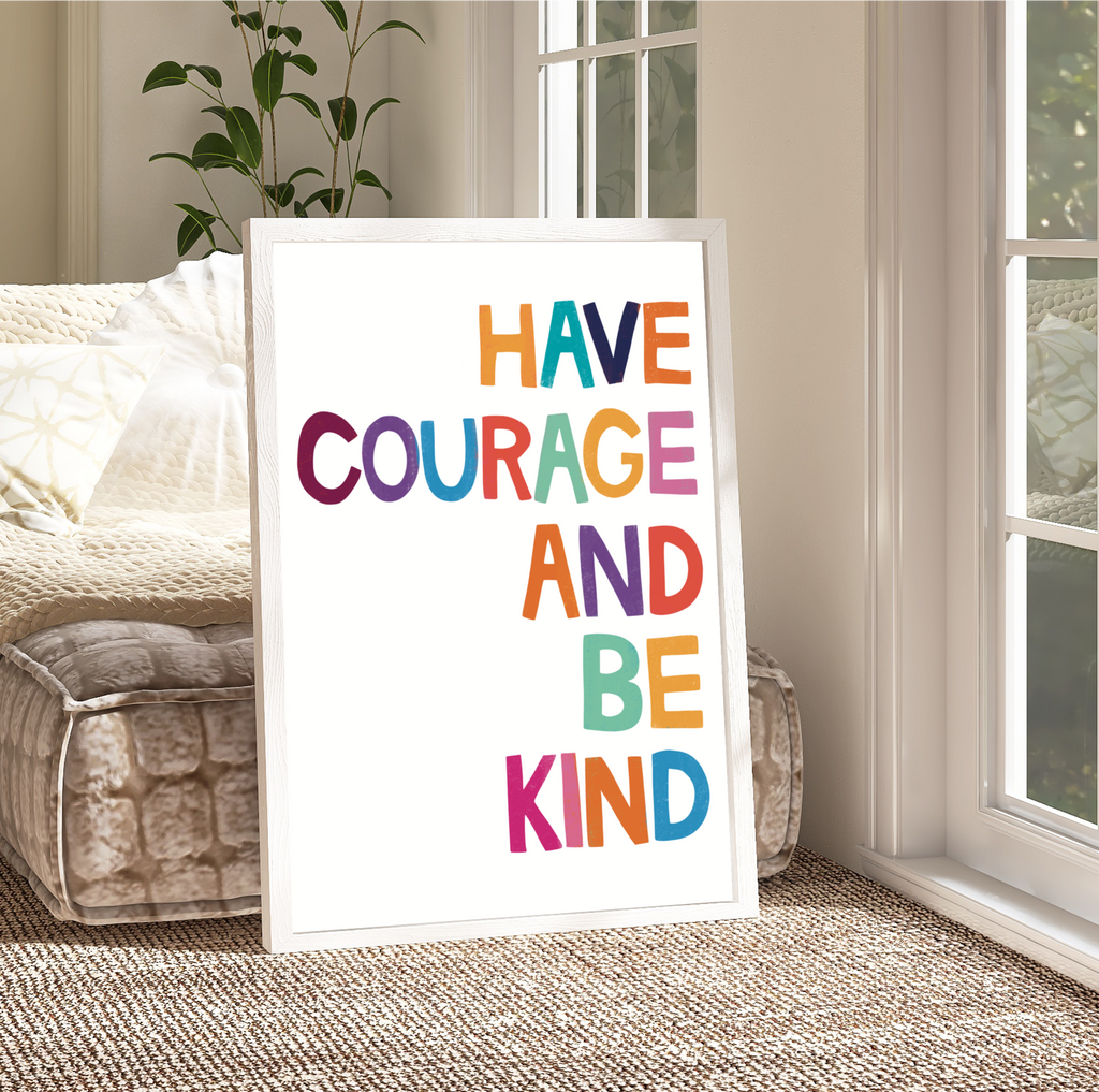 Framed 'Have Courage and Be Kind' Print: A delightful print showcasing the quote "Have Courage and Be Kind," framed against a crisp white background, adding a touch of inspiration to any space.