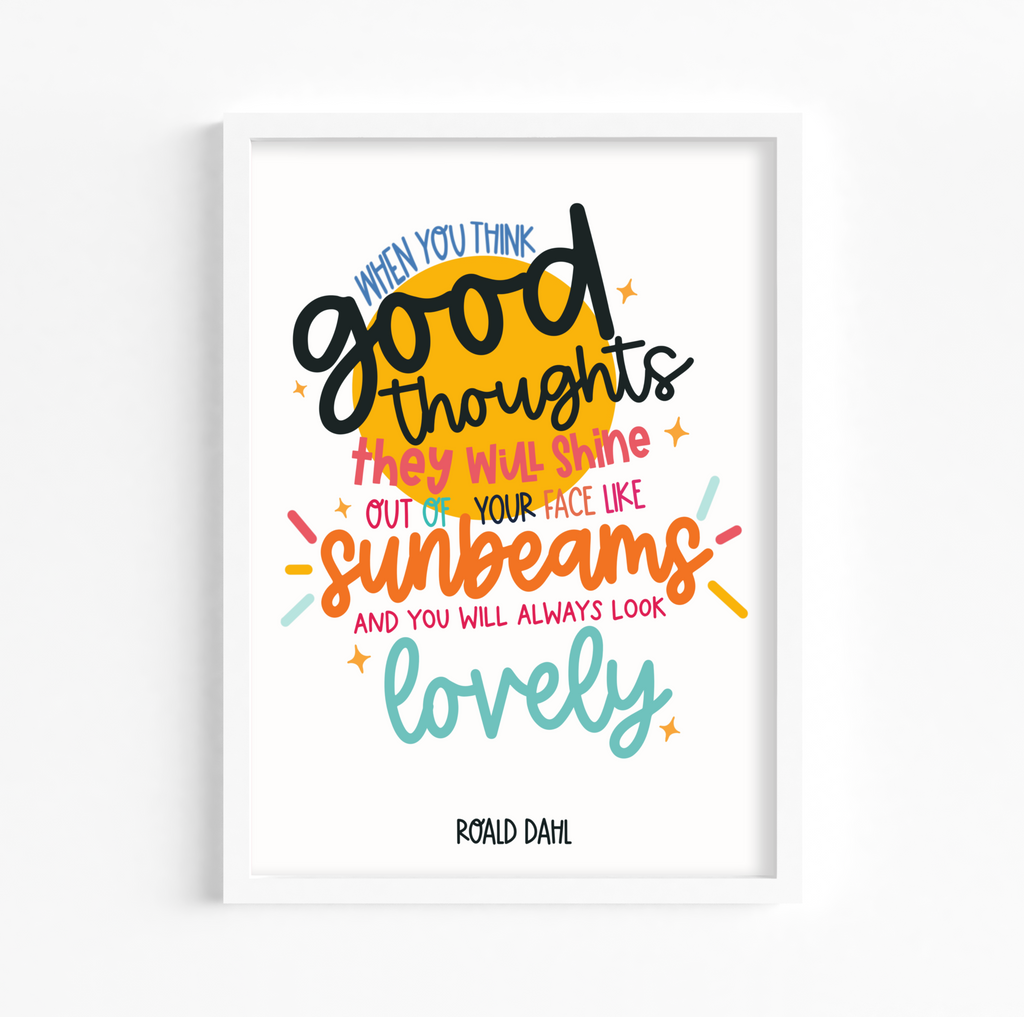 Typography Print in Frame: Elevate your decor with this print featuring the quote "When you think good thoughts, they will shine out of your face like sunbeams, and you will always look lovely." - The Twits. Framed to perfection.