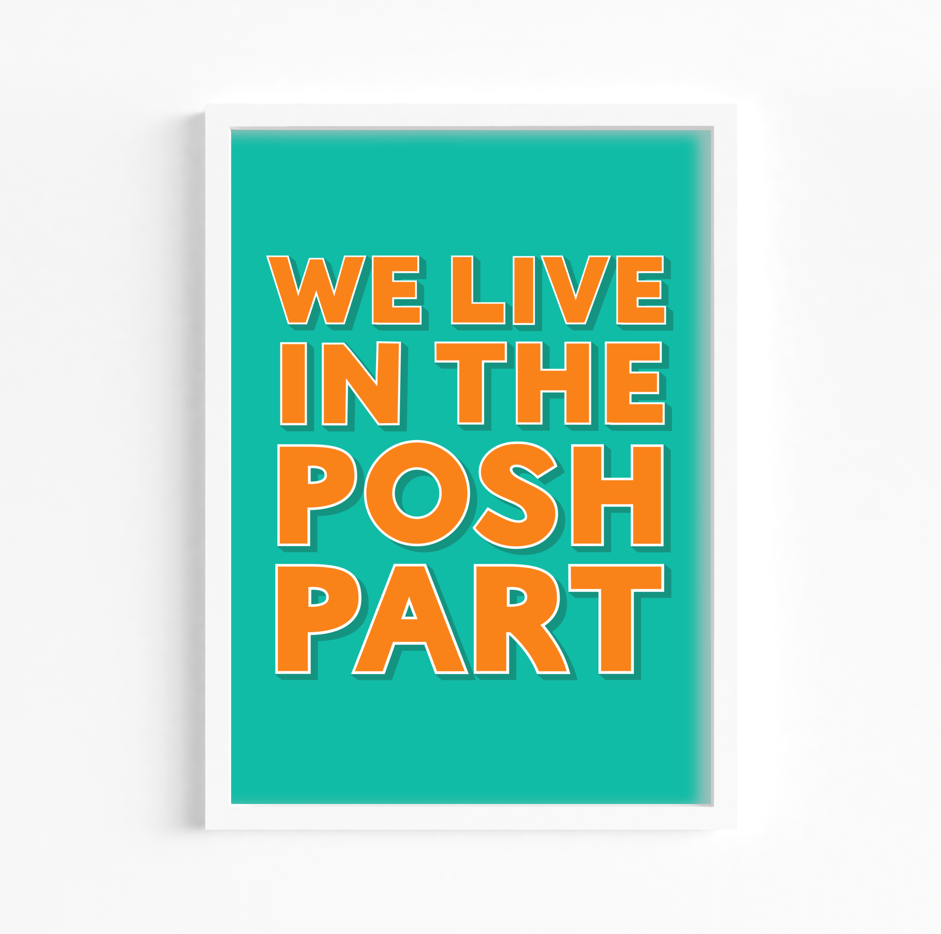We Live In The Posh Part Print