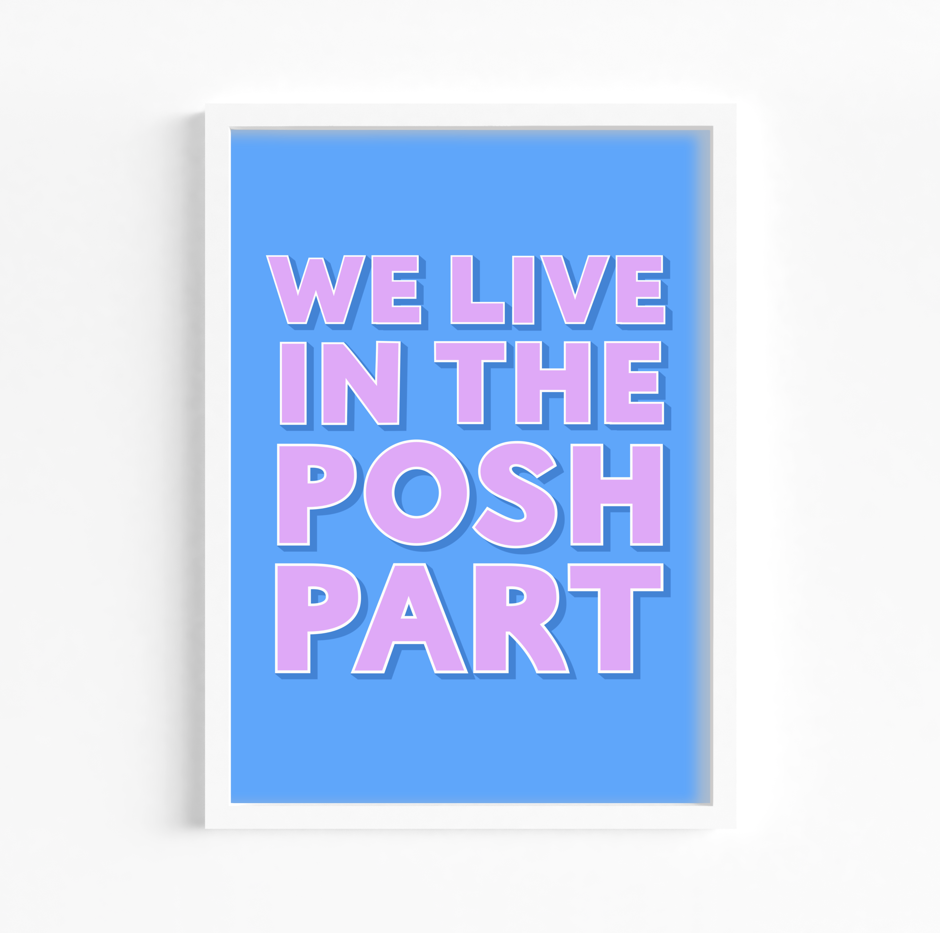 We Live In The Posh Part Print