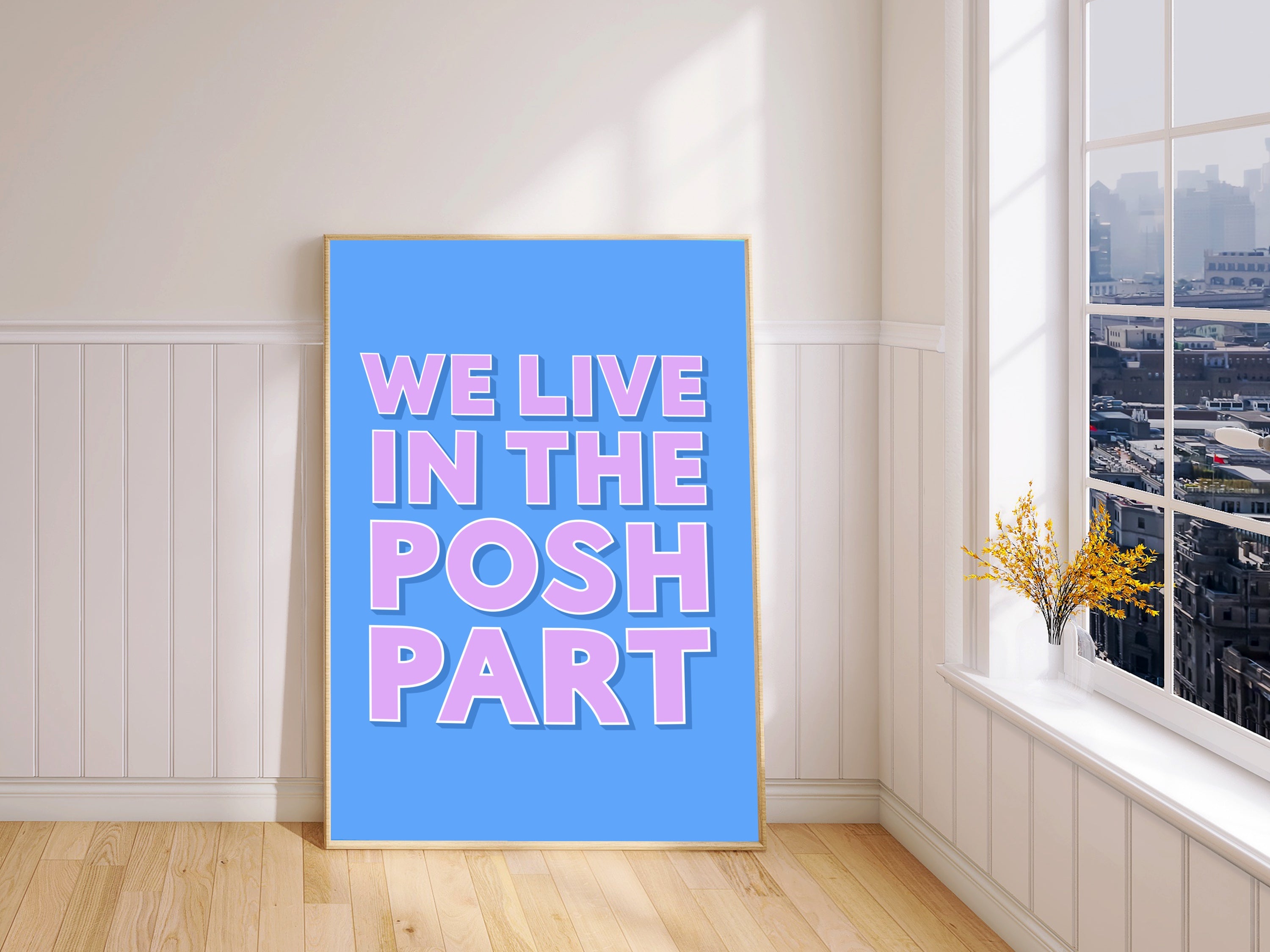 We Live In The Posh Part Print