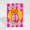You're The Cat's Pyjamas Card