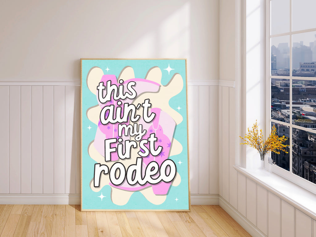 This Ain't My First Rodeo Print