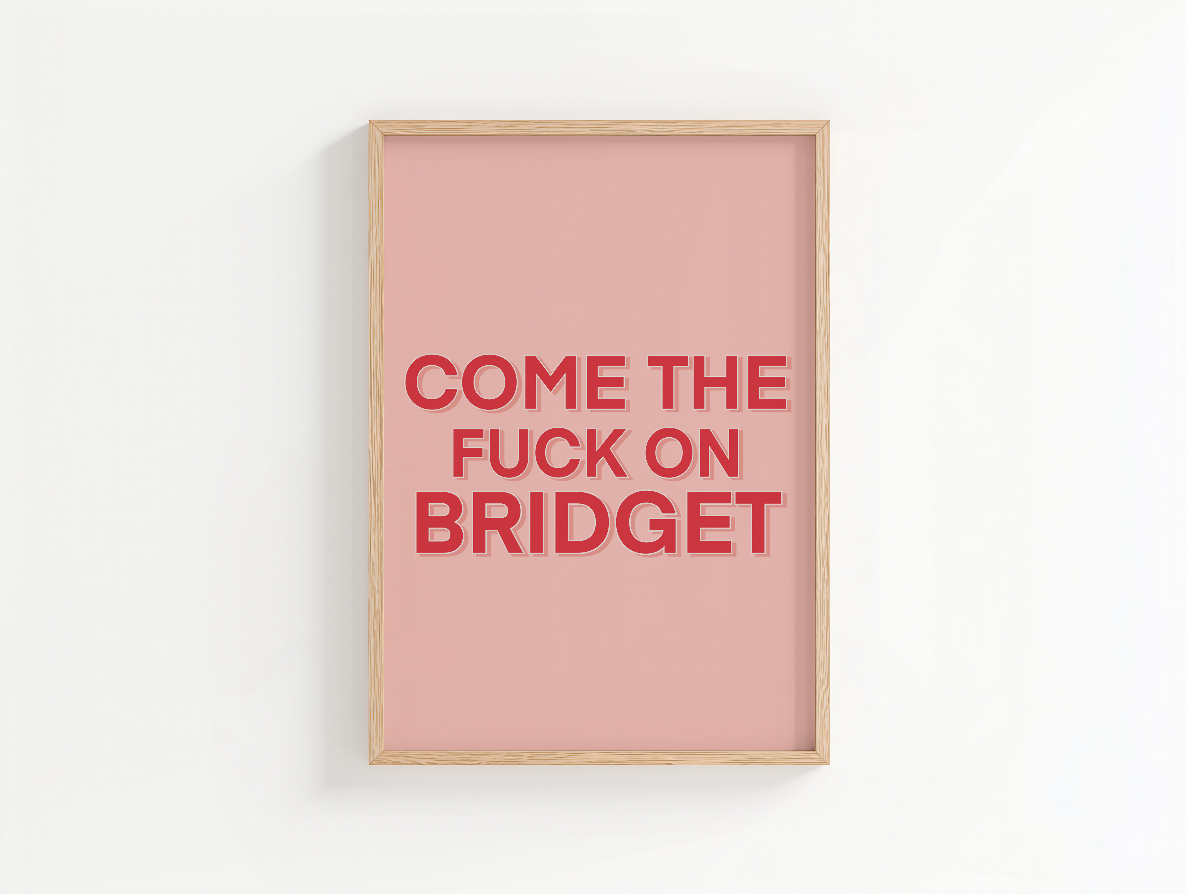 Come the Fuck On Bridget - Bridget Jones Print