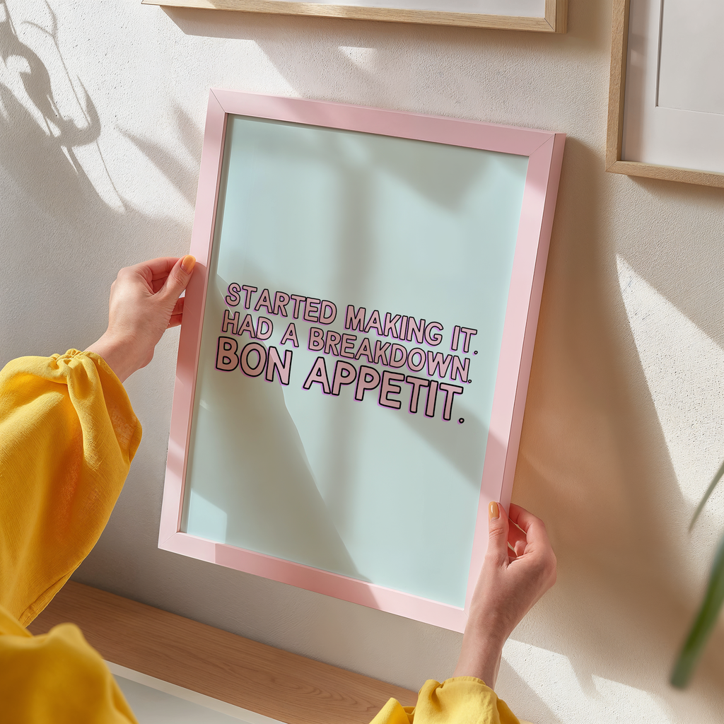 Started Making It Had a Breakdown. Bon Appetit - James Acaster Print