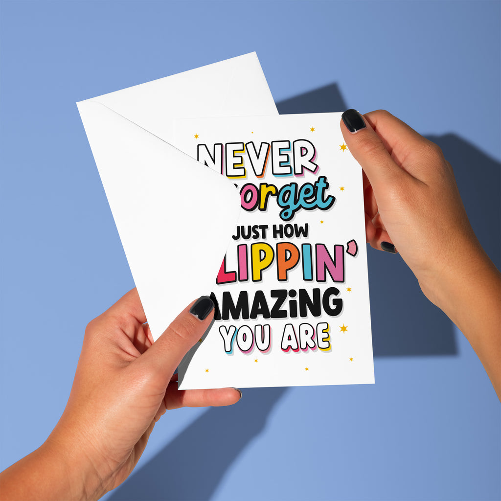 Never Forget How Flippin' Amazing You Are Greeting Card