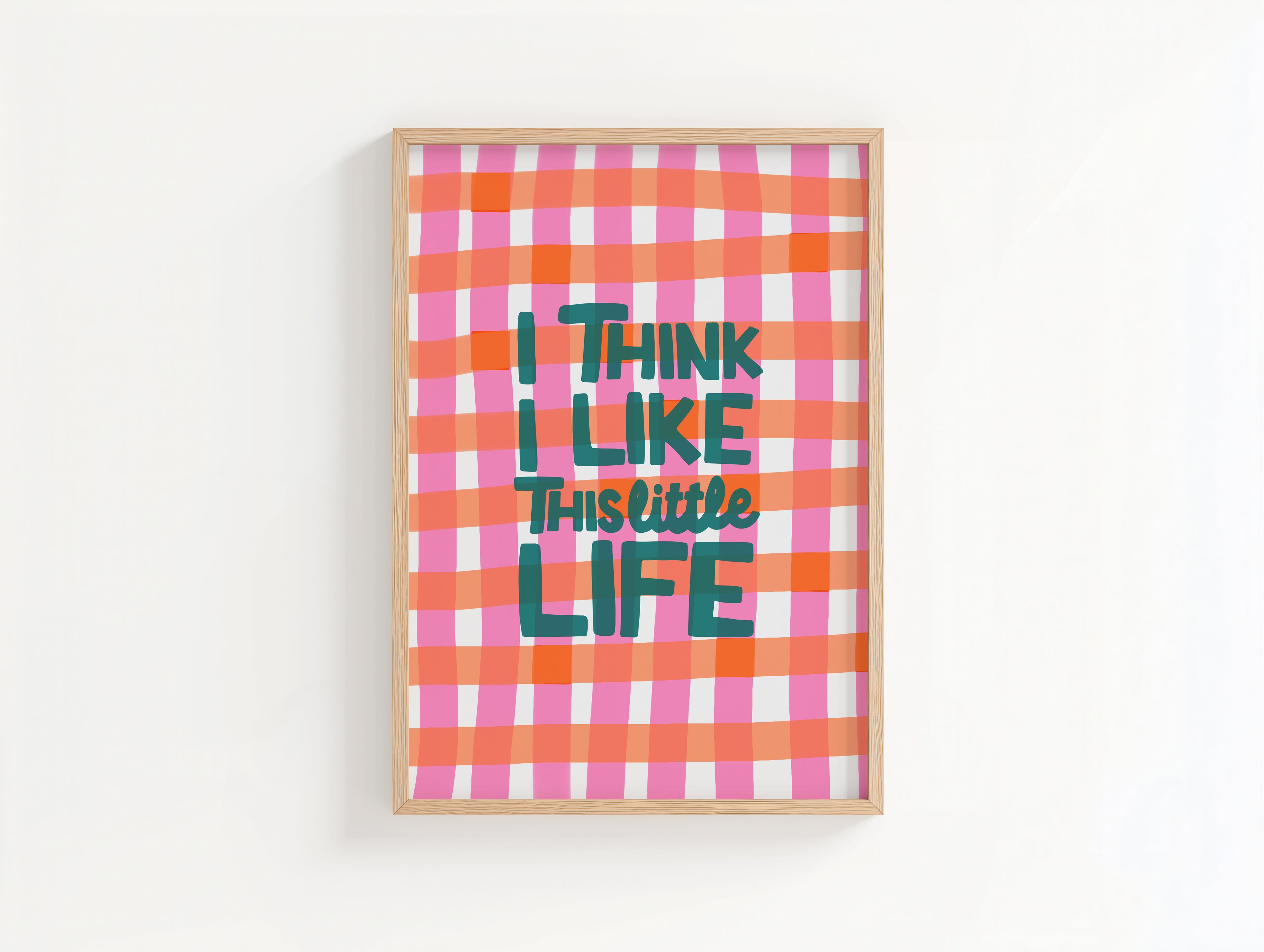 I Think I Like This Little Life – Gingham Quote Print