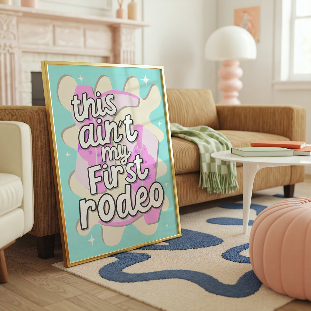 This Ain't My First Rodeo Print