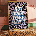 Not Made to be Subtle Print