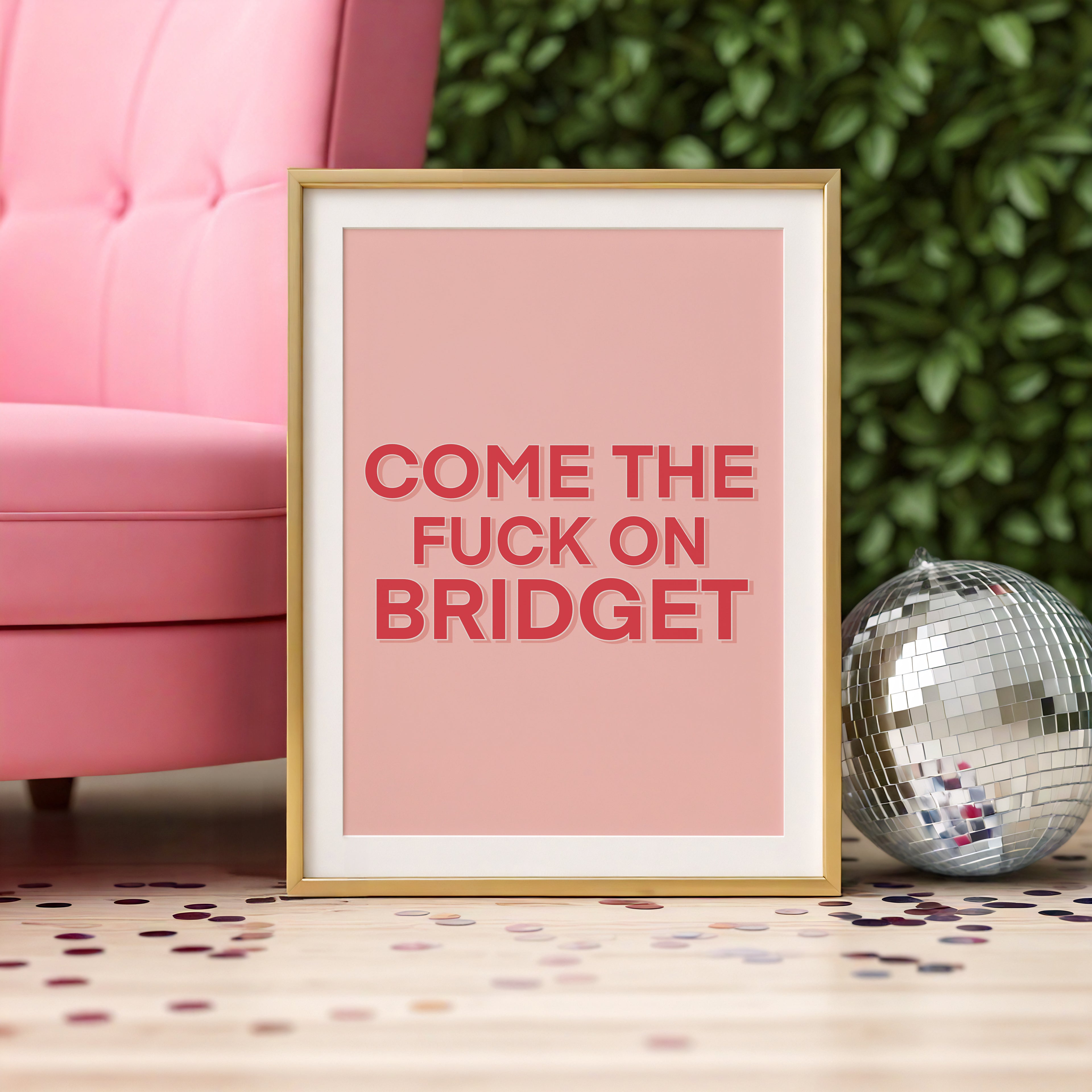 Come the Fuck On Bridget - Bridget Jones Print