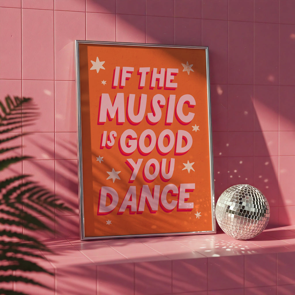 If the Music is Good You Dance Print