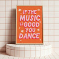 If the Music is Good You Dance Print