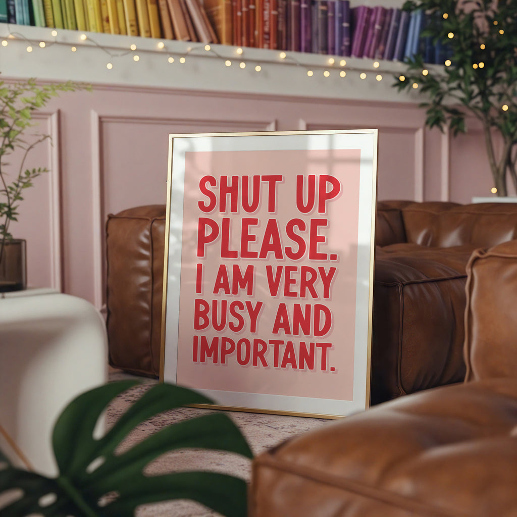 Shut Up Please, I am Very Busy and Important- Bridget Jones Print