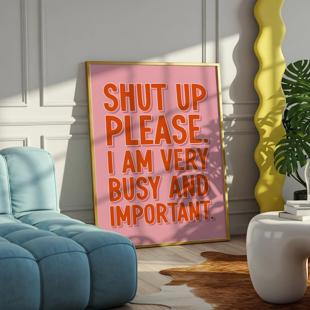 Shut Up Please, I am Very Busy and Important- Bridget Jones Print