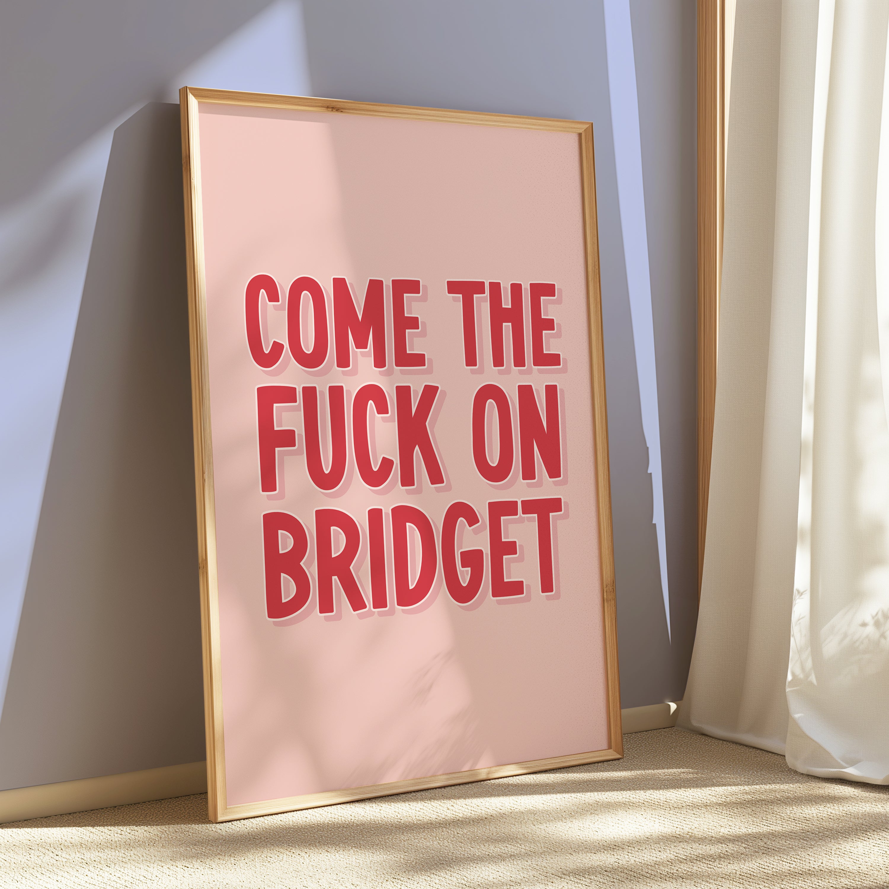 Come the Fuck On Bridget - Bridget Jones Print