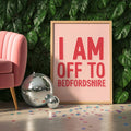 I Am Off To Bedfordshire - Bridget Jones Print