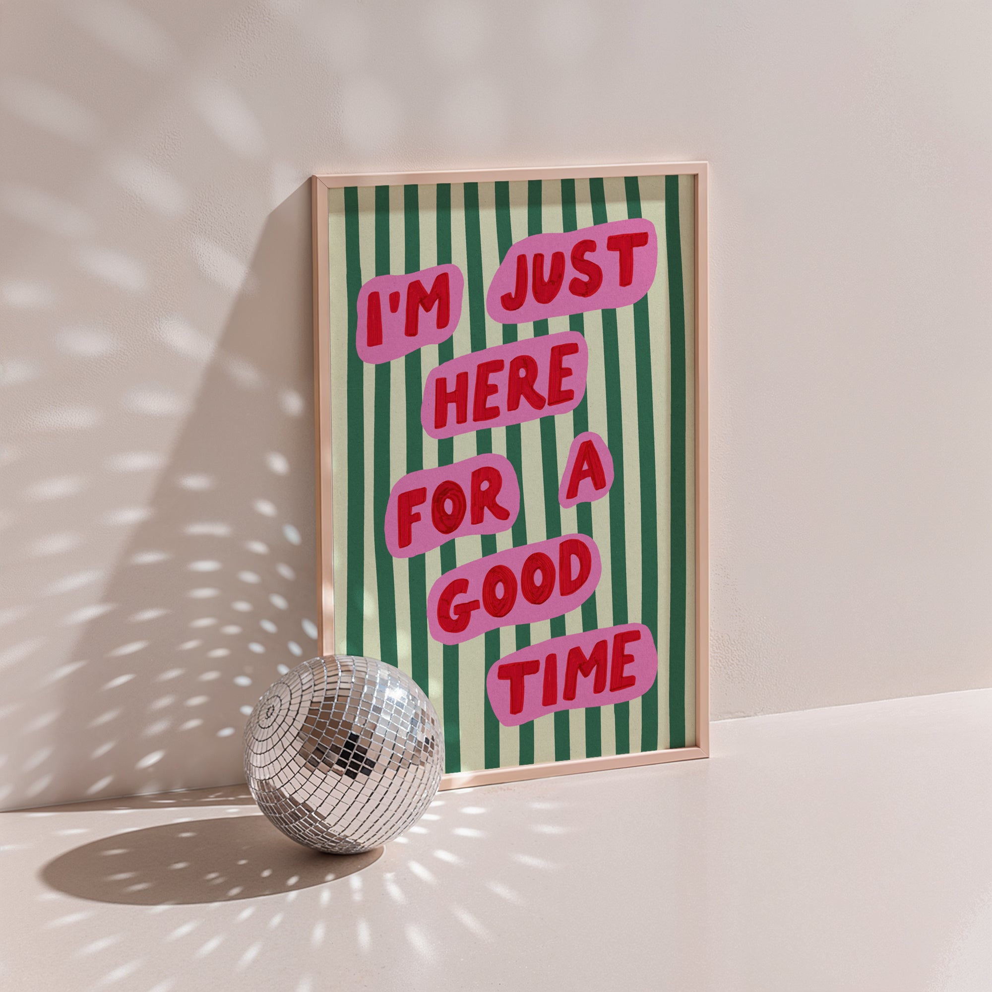 I’m Just Here For A Good Time Print