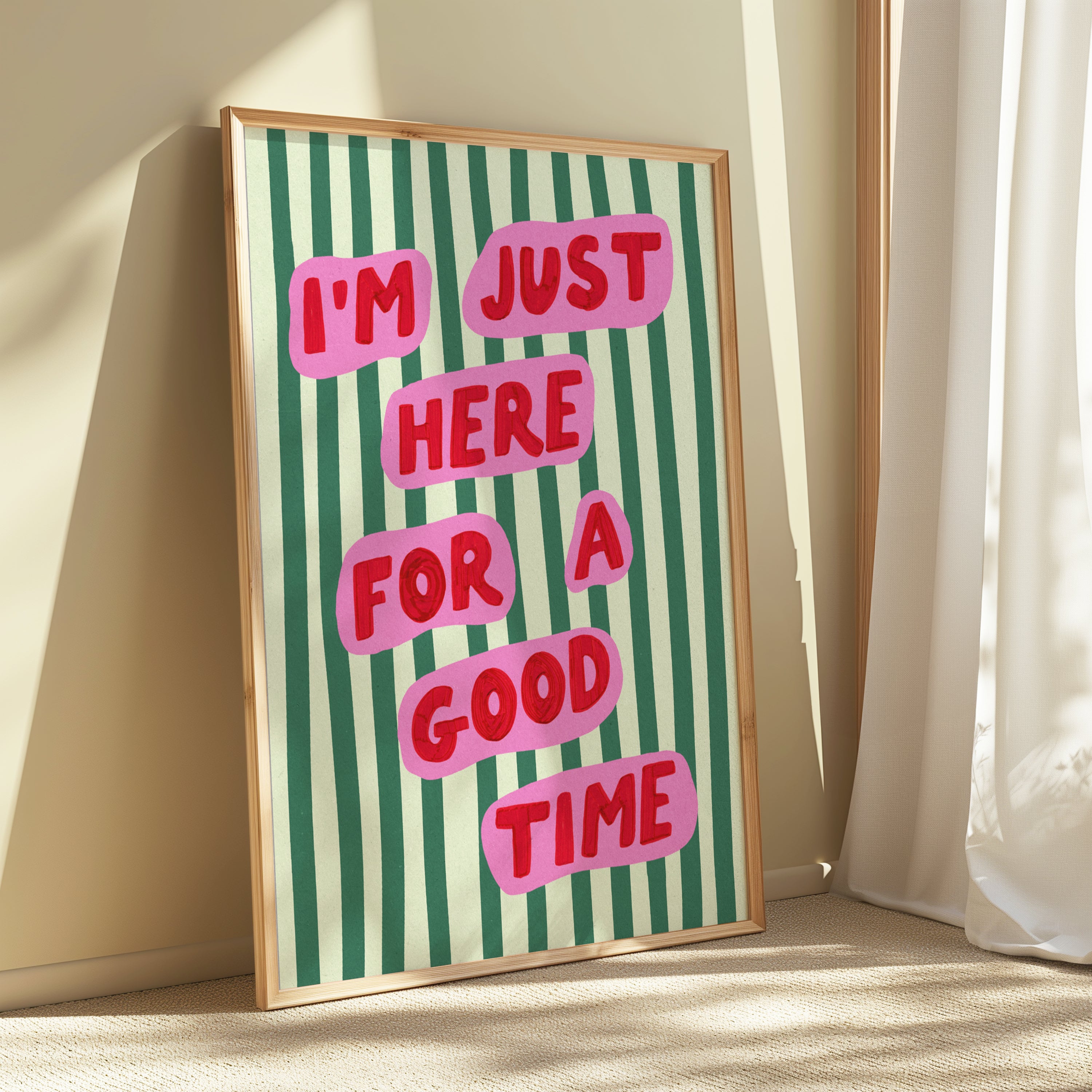 I’m Just Here For A Good Time Print
