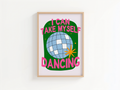 I Can Take Myself Dancing Print