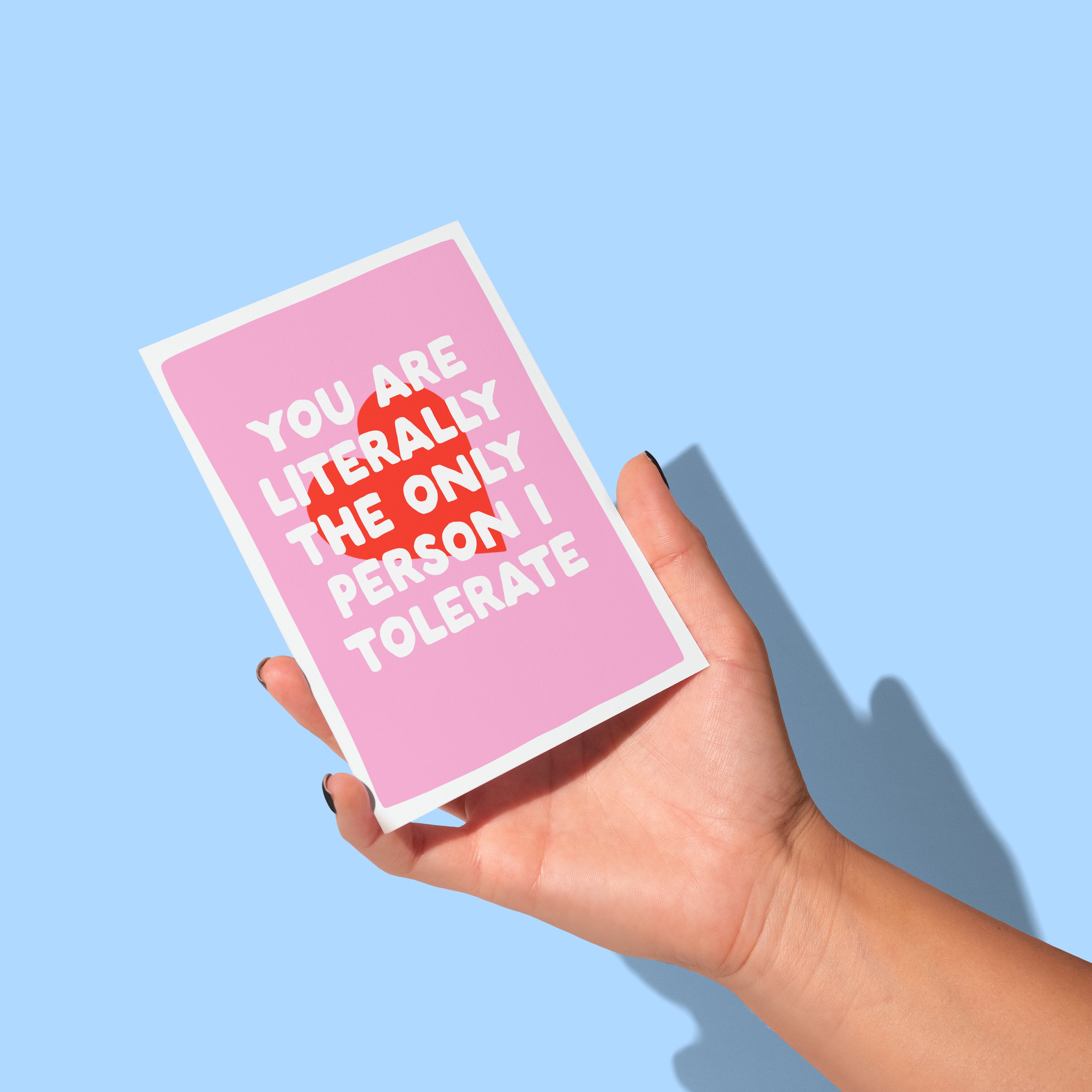 Funny Valentine’s or Friendship Card – “You’re The Only Person I Tolerate” (A6)