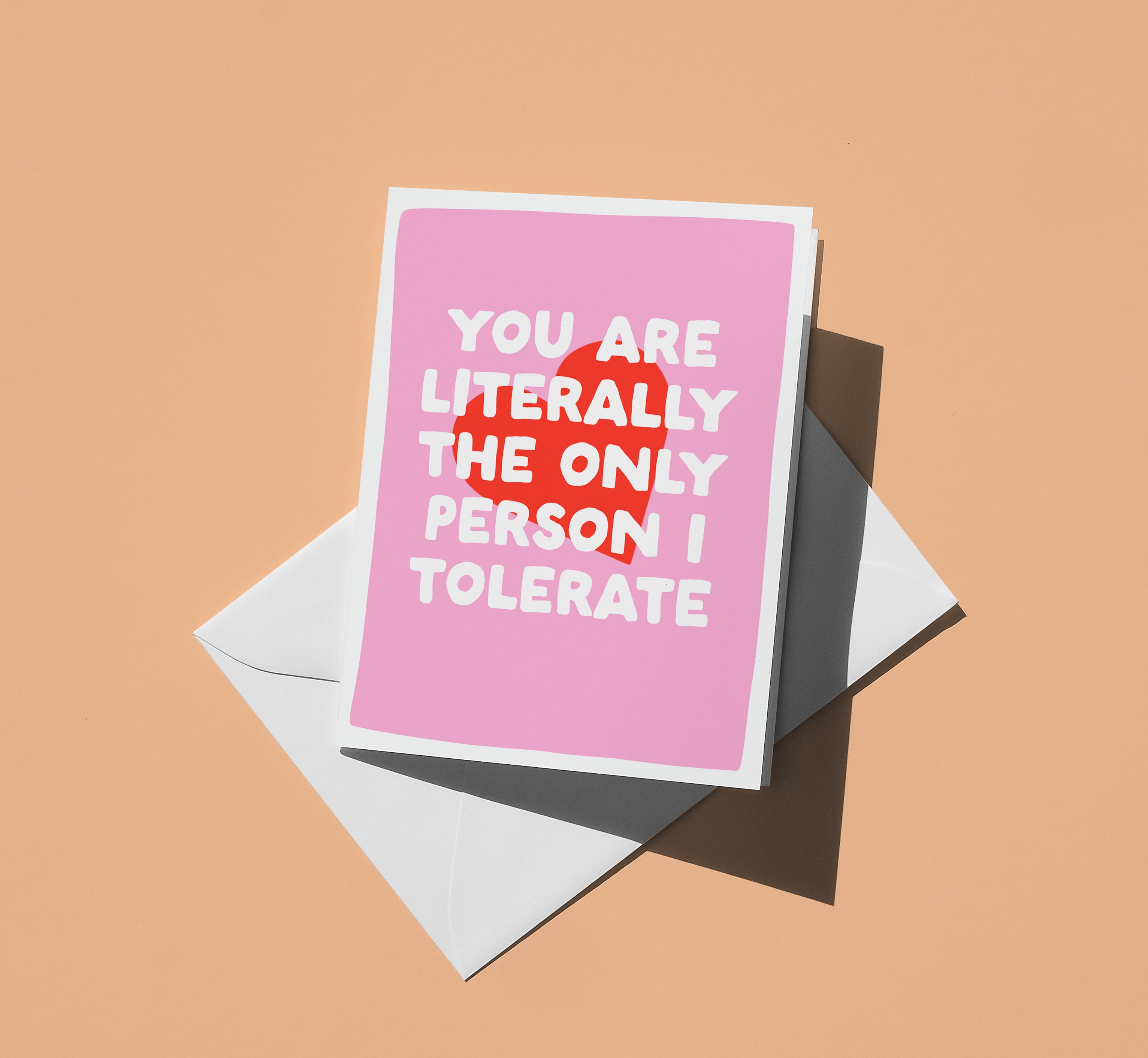 Funny Valentine’s or Friendship Card – “You’re The Only Person I Tolerate” (A6)