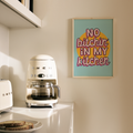 No Bitchin In My Kitchen Print