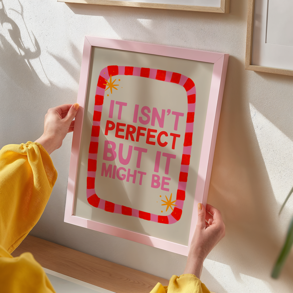 It Isn't Perfect But It Might Be Print