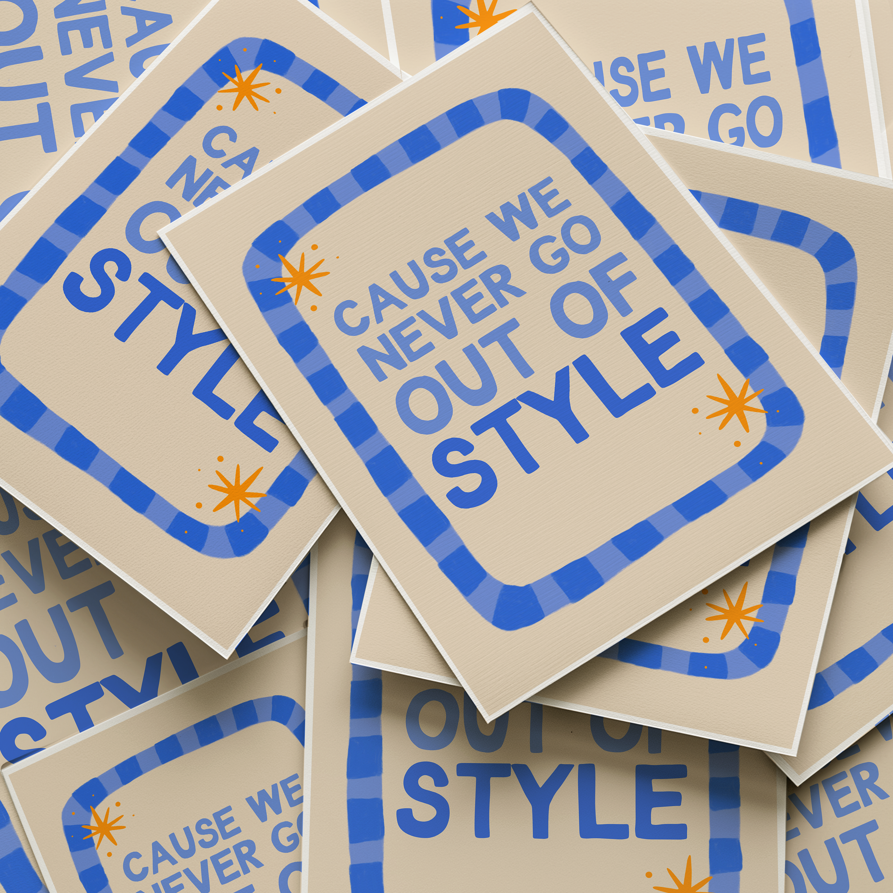 We Never Go Out Of Style Print