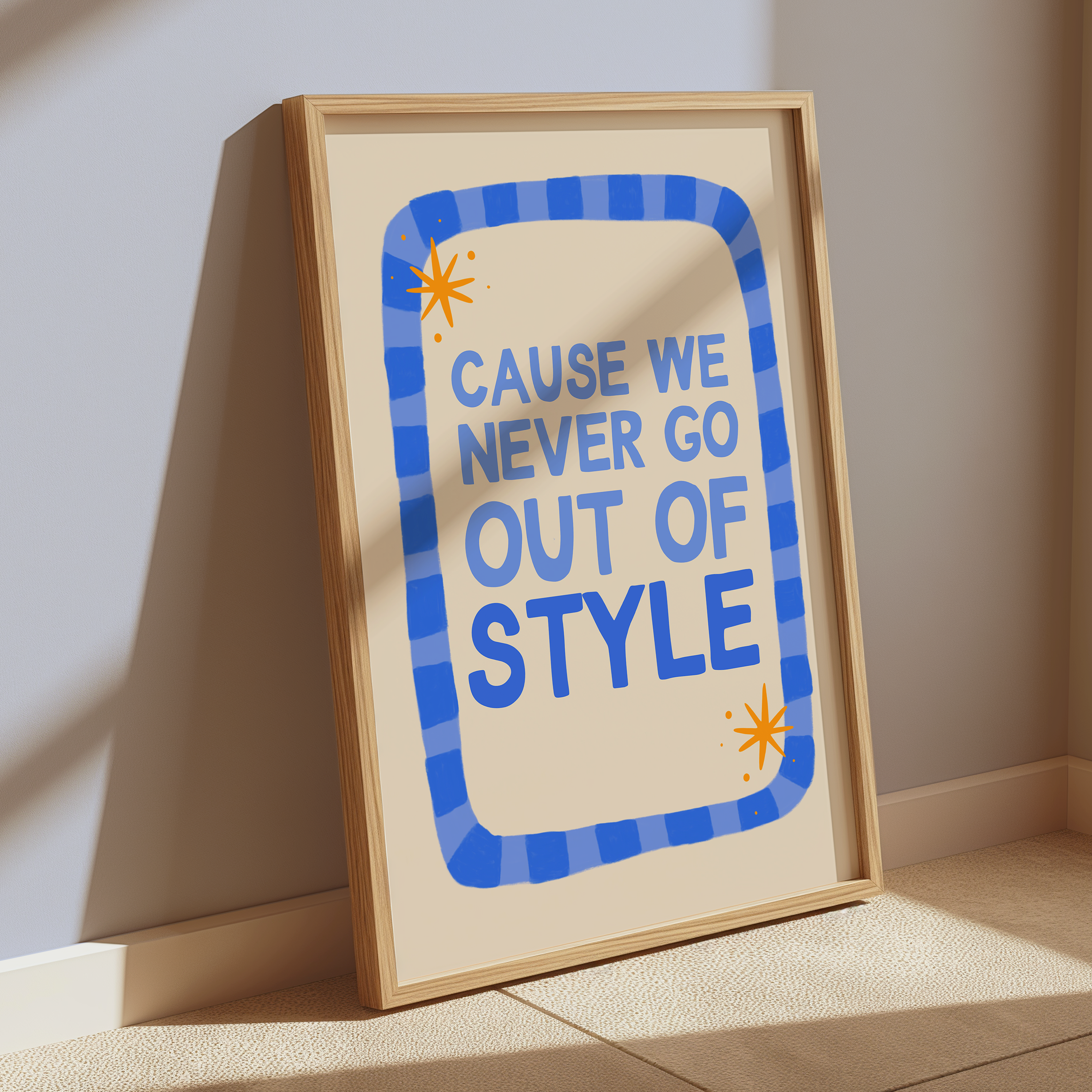 We Never Go Out Of Style Print
