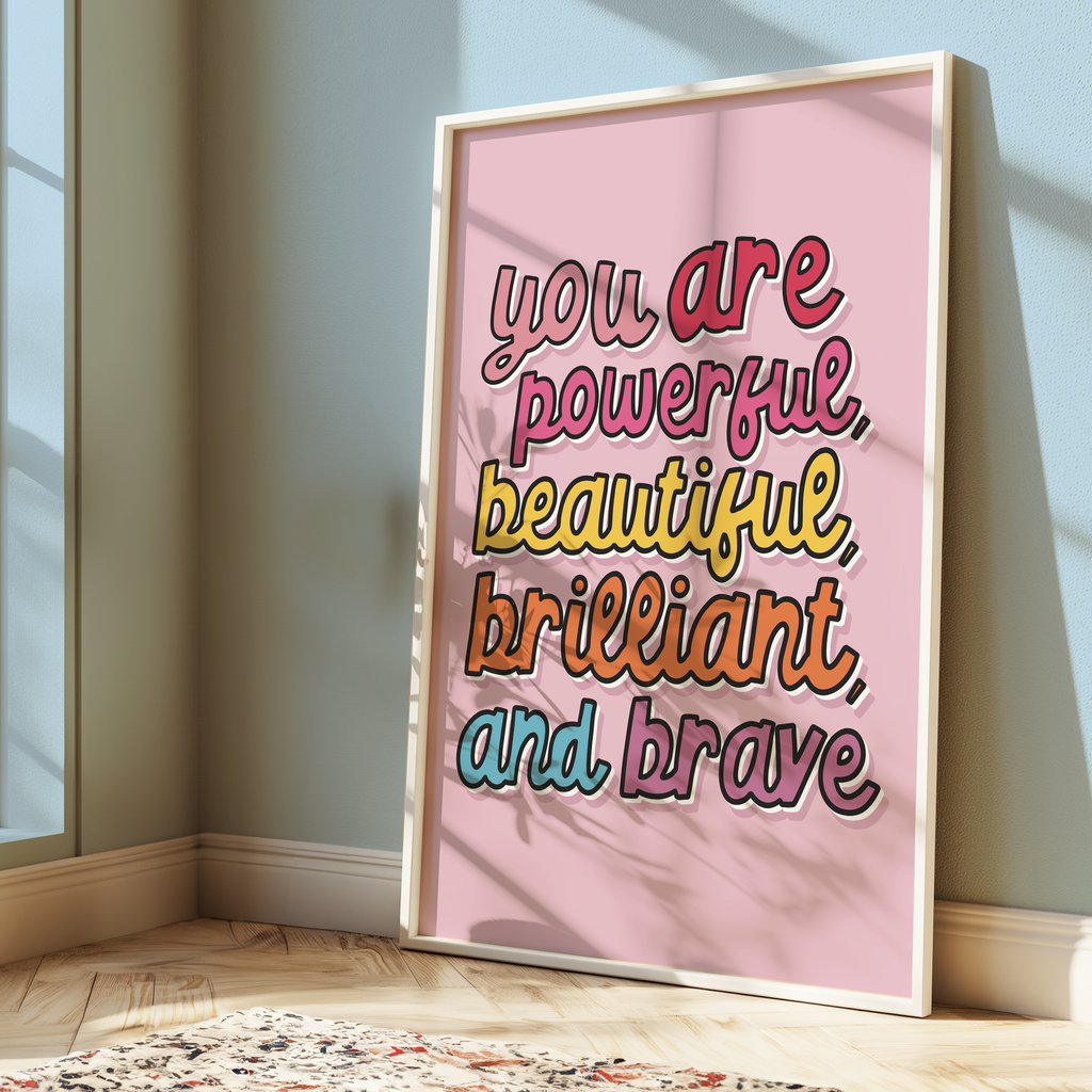 You Are Powerful, Beautiful, Brilliant and Brave Print
