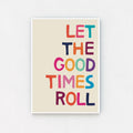 Typography Print in Beige Frame: Elevate your decor with this vibrant print featuring the quote "Let the Good Times Roll." Framed on a beige backdrop, it's a daily invitation to celebrate.