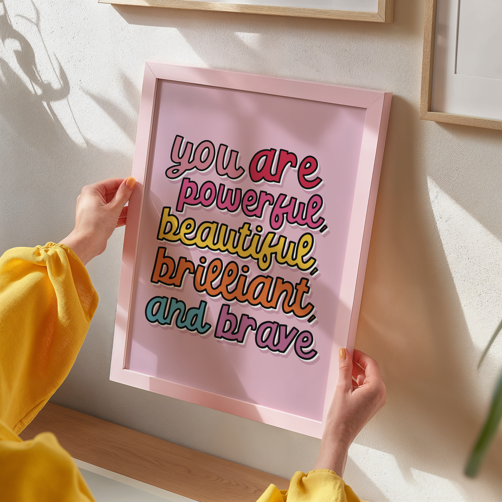 You Are Powerful, Beautiful, Brilliant and Brave Print